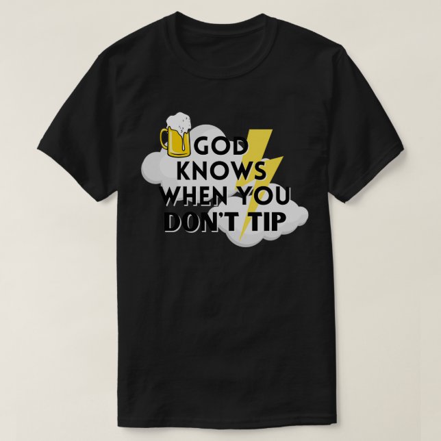 God Knows When You Dont Tip Funny Bartender Gift B T-Shirt (Design Front)