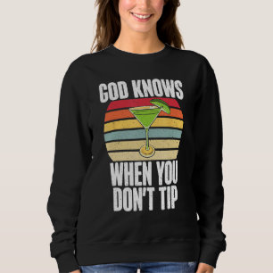 God knows when you dont Tip funny Bartender Sweatshirt