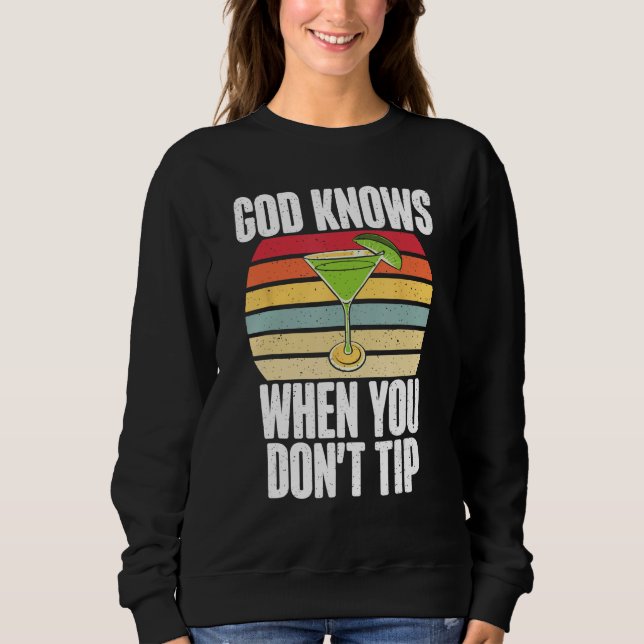 God knows when you dont Tip funny Bartender Sweatshirt (Front)
