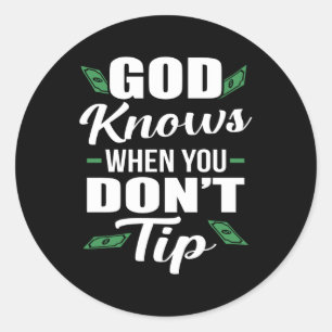 God Knows When you Don't Tip Funny Waiter Waitress Classic Round Sticker