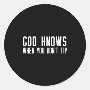 God Knows When You Don't Tip - Funny Waitress Gift Classic Round Sticker
