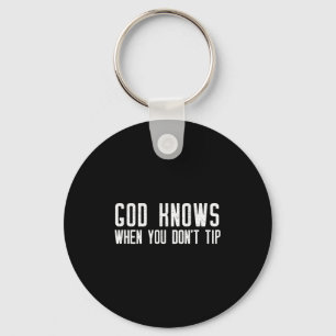 God Knows When You Don't Tip - Funny Waitress Gift Key Ring