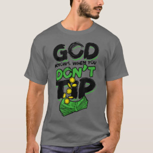 God knows when you dont tipAlcohol Bartender T-Shirt