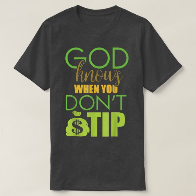 God knows when you dont tipWaitress Bartending  T-Shirt (Design Front)
