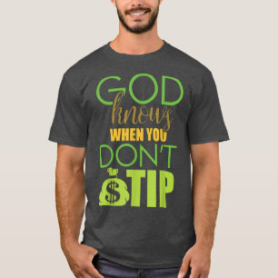 God knows when you dont tipWaitress Bartending T-Shirt