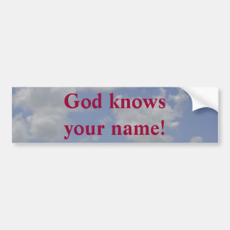 God knows your name! - Bumper sticker. Bumper Sticker