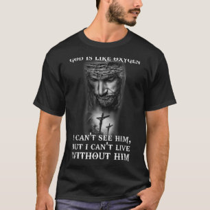 God Like Oxygen I Can't Live Without Him Christian T-Shirt