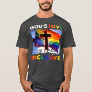 God Love Is Fully Inclusive LGBT Support God Lover T-Shirt