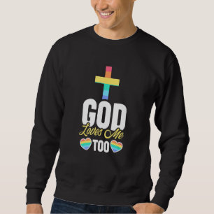 God Loves Me Too - LGBT Homosexual Christian Gay P Sweatshirt