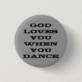 God loves you when you dance 3 cm round badge