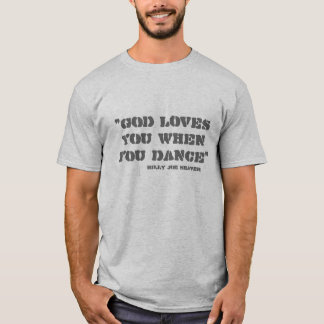"God loves you when you dance", Billy Joe Shaver T-Shirt