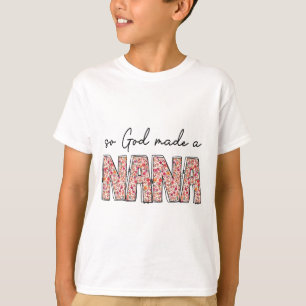 God Made A Nana Floral Wildflower Happy Mothers Da T-Shirt