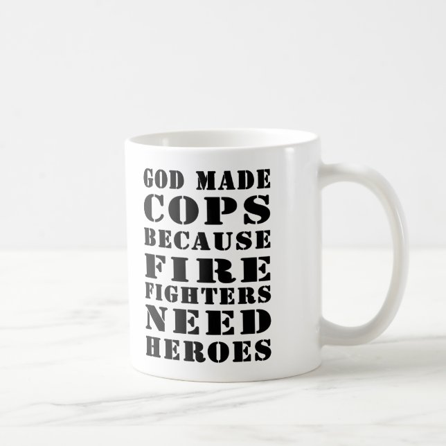 God Made Cops Because Firefighters Need Heros Coffee Mug (Right)
