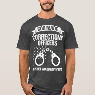 God Made Corrections Officers So Police Would Have T-Shirt