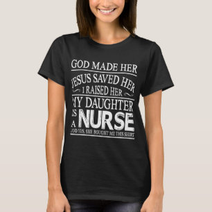 God Made Her Jesus Saved I Raised My Daughter Is A T-Shirt