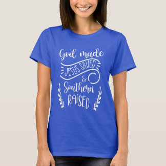 God Made, Jesus Saved, Southern Raised T-Shirt