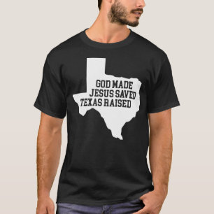God Made Jesus Saved Texas Raised Graphic T Shirt 