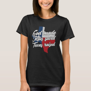 God Made Jesus Saved Texas Raised Texan T-Shirt