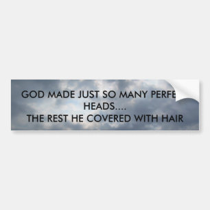GOD MADE JUST SO MANY PERFECT HEADS..... BUMPER STICKER