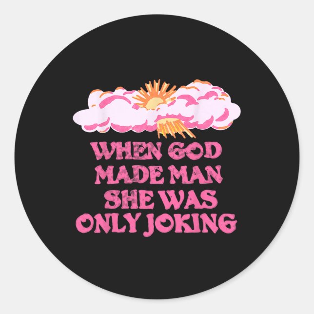 God Made Man She Was Only Joking Funny Feminist Hu Classic Round Sticker (Front)