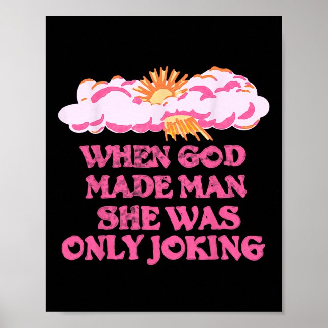 God Made Man She Was Only Joking Funny Feminist Hu Poster (Front)