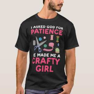 God made me a Crafty Girl Crafty Girl T-Shirt