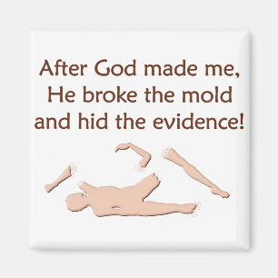 God Made Me, Broke The Mould Magnet