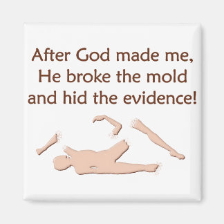 God Made Me, Broke The Mould Magnet