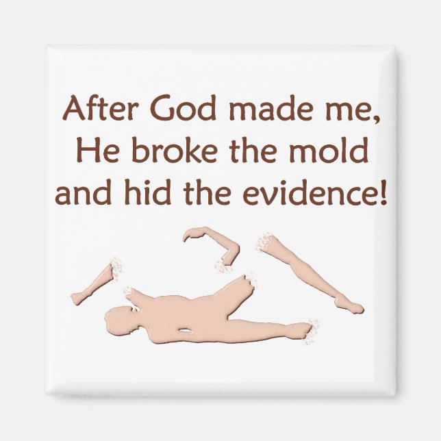 God Made Me, Broke The Mould Magnet (Front)