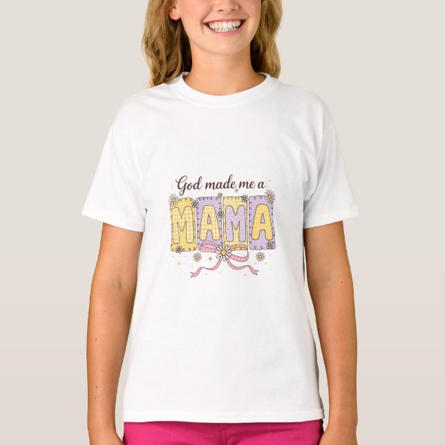 GOD made me Mama  T-Shirt (Front)