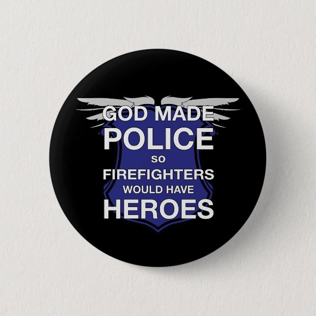 God Made Police so Firefighters would have Heroes 6 Cm Round Badge (Front)