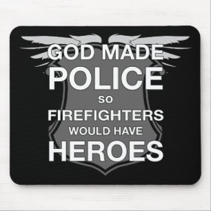 God Made Police so Firefighters would have Heroes Mouse Mat