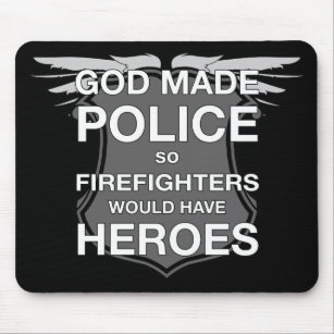 God Made Police so Firefighters would have Heroes Mouse Mat