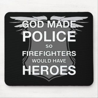 God Made Police so Firefighters would have Heroes Mouse Mat