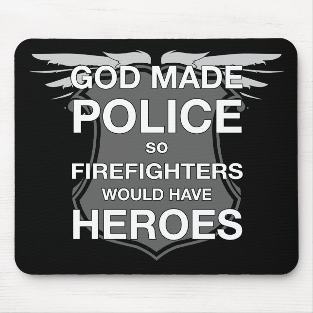 God Made Police so Firefighters would have Heroes Mouse Mat (Front)