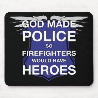 God Made Police so Firefighters would have Heroes Mouse Mat