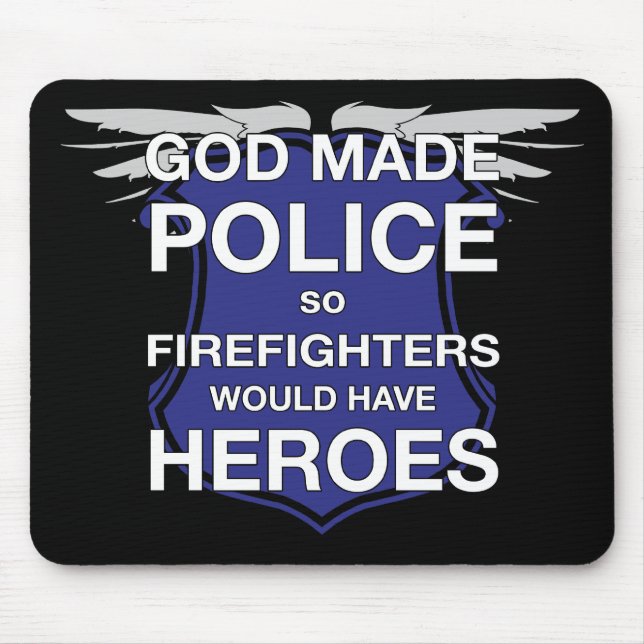 God Made Police so Firefighters would have Heroes Mouse Mat (Front)