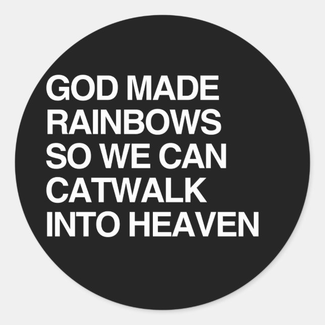GOD MADE RAINBOWS SO WE CAN CATWALK CLASSIC ROUND STICKER (Front)
