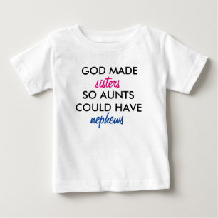 God Made Sisters So Aunts Could Have Nephews Baby T-Shirt