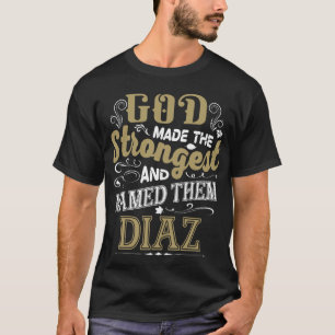 God Made The Strongest And Named Them DIAZ T-Shirt