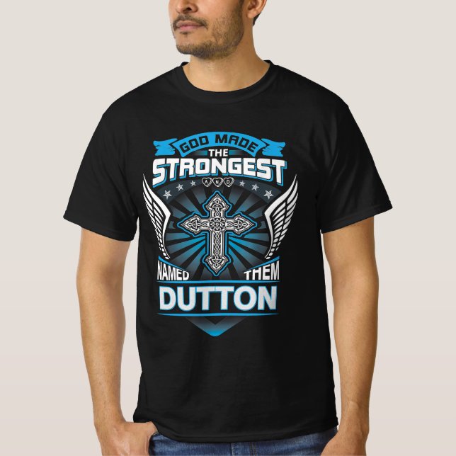 God Made The Strongest And Named Them Dutton T-Shirt (Front)