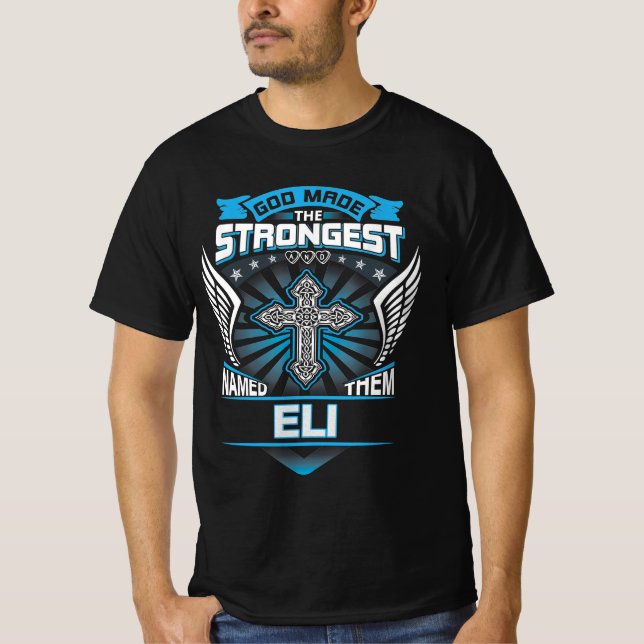 God Made The Strongest And Named Them Eli T-Shirt (Front)