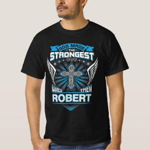 God Made The Strongest And Named Them Robert T-Shirt