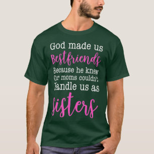 God Made us Best Friend Because He Knew our Mum T-Shirt