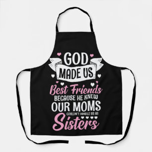 God Made Us Best Friends Because He Knew Apron