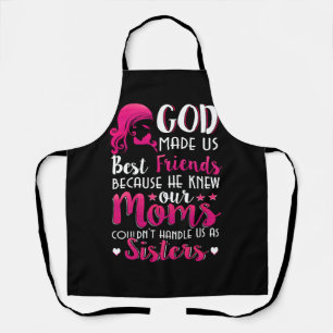 God Made Us Best Friends Because He Knew Our Moms  Apron