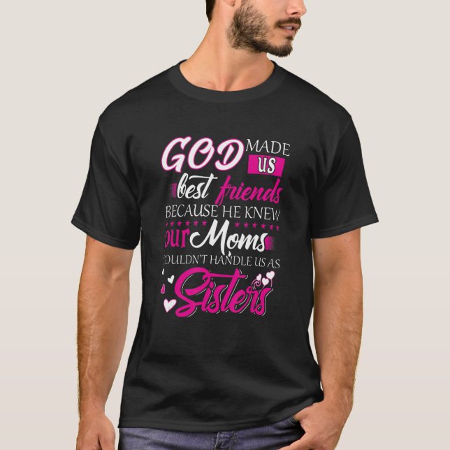God Made Us Best Friends Because He Knew Our Moms T-Shirt (Front)