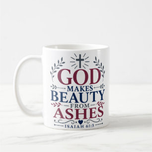 God Makes Beauty From Ashes Daily Faith Quote Coffee Mug