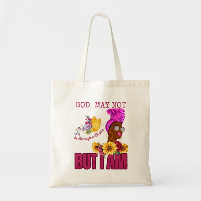 God May Not Be Through With You But I Am Tote Bag (Front)