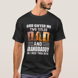 God Me Two Titles Dad And Granddaddy Funny Grandda T-Shirt